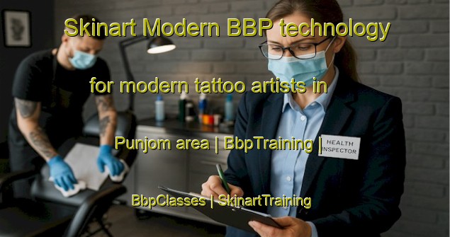 Skinart Modern BBP technology for modern tattoo artists in Punjom area | BbpTraining | BbpClasses | SkinartTraining-Republic of Korea
